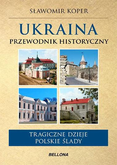 Ukraina. Przewodnik historyczny - Sławomir Koper Ukraina. Przewodnik historyczny - Sławomir Koper